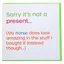 Gubblecote Foiled Greetings Card - Sorry It's Not a Present
